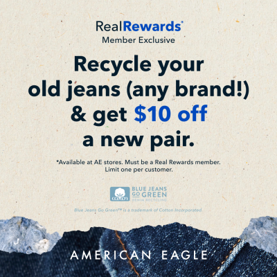 American Eagle Outfitters Campaign 67 American Eagle Real Rewards Member Exclusive Recycle an old pair of jeans any brand get 10 off a new pair EN 1000x1000 1